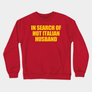 In Search Of Hot Italian Husband Funny Quote Hot Husband Crewneck Sweatshirt